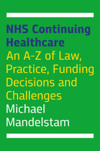 NHS Continuing Healthcare : An A-Z of Law, Practice, Funding Decisions and Challenges - Michael Mandelstam