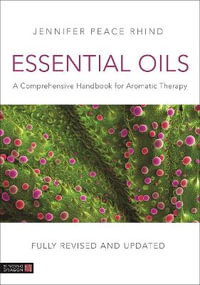 Essential Oils (Fully Revised and Updated ): A Comprehensive Handbook fo : r Aromatic Therapy 3ed - Jennifer Peace Peace Rhind