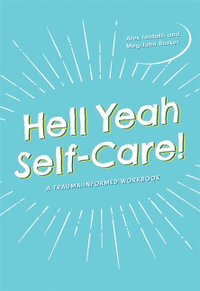 Hell Yeah Self-Care! : A Trauma-Informed Workbook - Alex Iantaffi