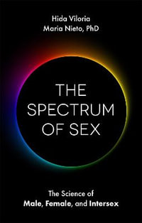 Spectrum of Sex : The Science of Male, Female, and Intersex - Hida Viloria