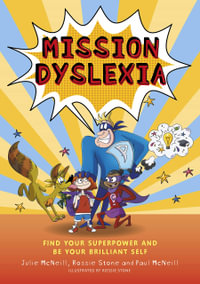 Mission Dyslexia : Find Your Superpower and be Your Brilliant Self - Julie McNeill