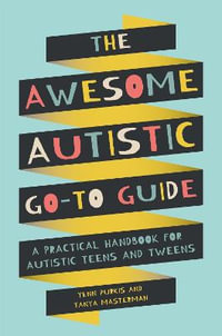 Awesome Autistic Go-To Guide : A Practical Handbook for Autistic Teens and Tweens - Yenn Purkis