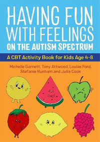 Having Fun with Feelings on the Autism Spectrum : A CBT Activity Book for Kids Age 4-8 - Michelle Garnett