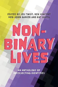 Non-Binary Lives : An Anthology of Intersecting Identities - Jos Twist