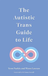 The Autistic Trans Guide to Life - Yenn Purkis