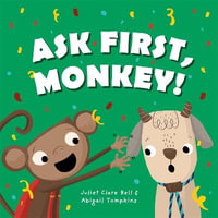 Ask First, Monkey! : A Playful Introduction to Consent and Boundaries - Juliet Clare Bell