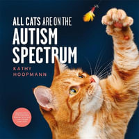 All Cats Are on the Autism Spectrum : An Affirming Introduction to Autism - Kathy Hoopmann