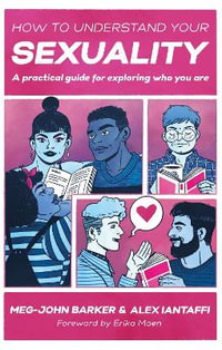 How to Understand Your Sexuality : A Practical Guide for Exploring Who You are - Meg-John Barker