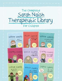 The Complete Sarah Naish Therapeutic Parenting Library for Children : Nine Therapeutic Storybooks for Children Who Have Experienced Trauma - Sarah Naish