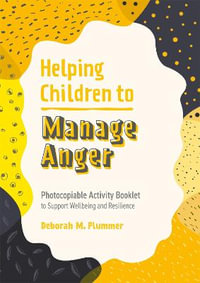 Helping Children to Manage Anger : Photocopiable Activity Booklet to Support Wellbeing and Resilience - Deborah Plummer