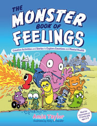 The Monster Book of Feelings : Creative Activities and Stories to Explore Emotions and Mental Health - Amie Taylor