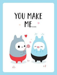 You Make Me : The Perfect Romantic Gift to Say  I Love You  to Your Partner - Summersdale Publishers