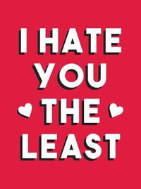 I Hate You the Least : A Gift of Love That's Not a Cliche - Summersdale Publishers