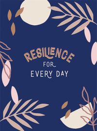 Resilience for Every Day : Simple Tips and Inspiring Quotes to Help You Find Inner Strength - Summersdale Publishers