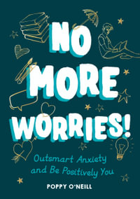 No More Worries! : Outsmart Anxiety and Be Positively You - Poppy O'Neill