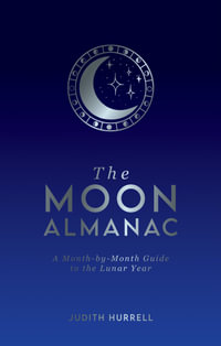 The Moon Almanac : A Month-by-Month Guide to the Lunar Year - Judith Hurrell