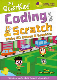 Coding with Scratch - Make Marvellous 3D Games : Take Your Coding Into the Next Dimension! - Max Wainewright