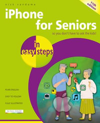 iPhone for Seniors in easy steps 11/e : For all models of iPhone with iOS 18 - Nick Vandome