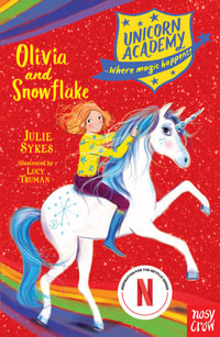 Olivia and Snowflake : Unicorn Academy : Book 6 - Julie Sykes