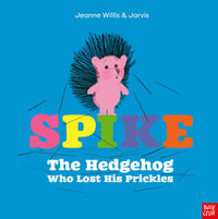 Spike : The Hedgehog Who Lost His Prickles - Jeanne Willis