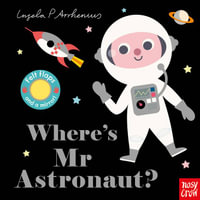 Where's Mr Astronaut? : Felt Flaps - Ingela P Arrhenius