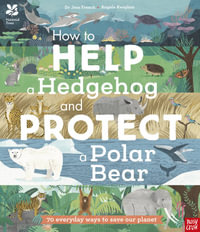 How to Help a Hedgehog and Protect a Polar Bear (National Trust) : 70 Everyday Ways to Save Our Planet - Dr Jess French