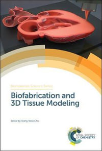 Biofabrication and 3D Tissue Modeling : Biomaterials Science - Dong-Woo Cho