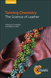 Tanning Chemistry : The Science of Leather - Anthony D Covington