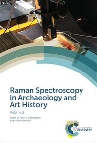 Raman Spectroscopy in Archaeology and Art History : Volume 2 - Peter Vandenabeele