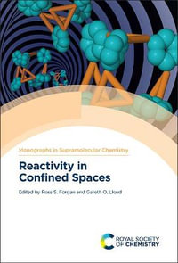 Reactivity in Confined Spaces : Monographs in Supramolecular Chemistry - Gareth Lloyd