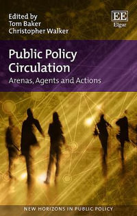 Public Policy Circulation : Arenas, Agents and Actions - Tom Baker