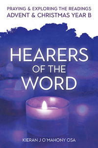 Hearers of the Word : Praying and exploring the readings for Advent and Christmas, Year B - Kieran J O'Mahony