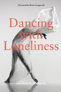 Dancing With Loneliness - Jose Maria R. Olaizola SJ