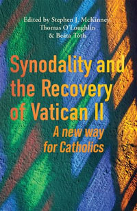 Synodality and the Recovery of Vatican II : A New Way for Catholics - Stephen McKinney