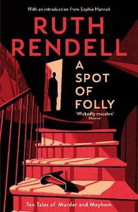 A Spot of Folly : Ten Tales of Murder and Mayhem - Ruth Rendell