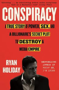 Conspiracy : Peter Thiel, Hulk Hogan, Gawker, and the Anatomy of Intrigue - Ryan Holiday