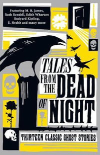 Tales from the Dead of Night : Thirteen Classic Ghost Stories - Cecily Gayford