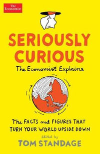 Seriously Curious : Facts and Figures That Turn Your World Upside Down - Tom Standage