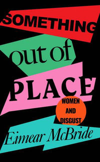 Something Out of Place : Women & Disgust - Eimear McBride