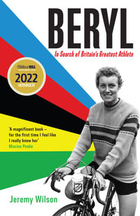 Beryl : In Search of Britain's Greatest Athlete, Beryl Burton - Jeremy Wilson
