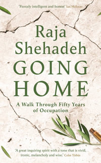 Going Home : A Walk Through Fifty Years of Occupation - Raja Shehadeh