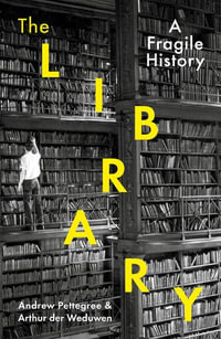 The Library : A Fragile History - Arthur der Weduwen