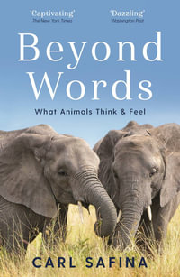 Beyond Words : What Animals Think and Feel - Carl Safina