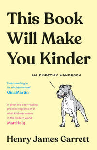 This Book Will Make You Kinder : An Empathy Handbook - Henry James Garrett