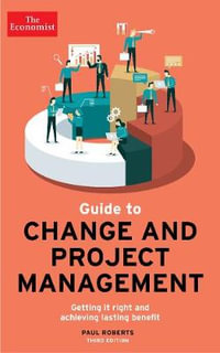 The Economist Guide To Change And Project Management : Getting it right and achieving lasting benefit - Paul Roberts