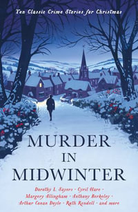 Murder in Midwinter : Ten Classic Crime Stories for Christmas - Various