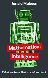 Mathematical Intelligence : What We Have that Machines Don't - Junaid Mubeen