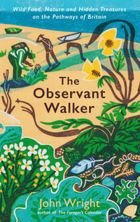 The Observant Walker : Wild Food, Nature and Hidden Treasures on the Pathways of Britain - John Wright