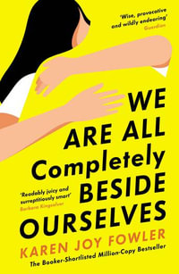 We Are All Completely Beside Ourselves - Karen Joy Fowler