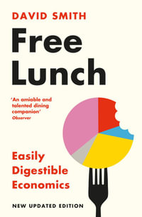 Free Lunch : Easily Digestible Economics - David Smith